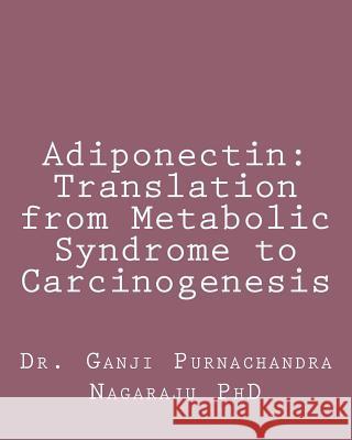 Adiponectin: Translation from Metabolic Syndrome to Carcinogenesis Dr Purnachandra Nagaraju Ganji 9781539769392 Createspace Independent Publishing Platform - książka