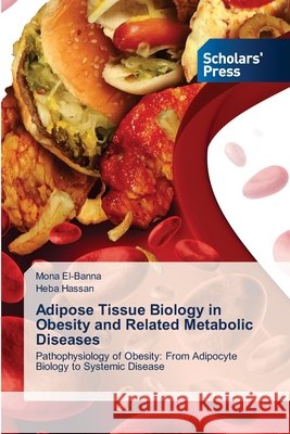 Adipose Tissue Biology in Obesity and Related Metabolic Diseases Mona El-Banna Heba Hassan 9786209881480 Scholars' Press - książka