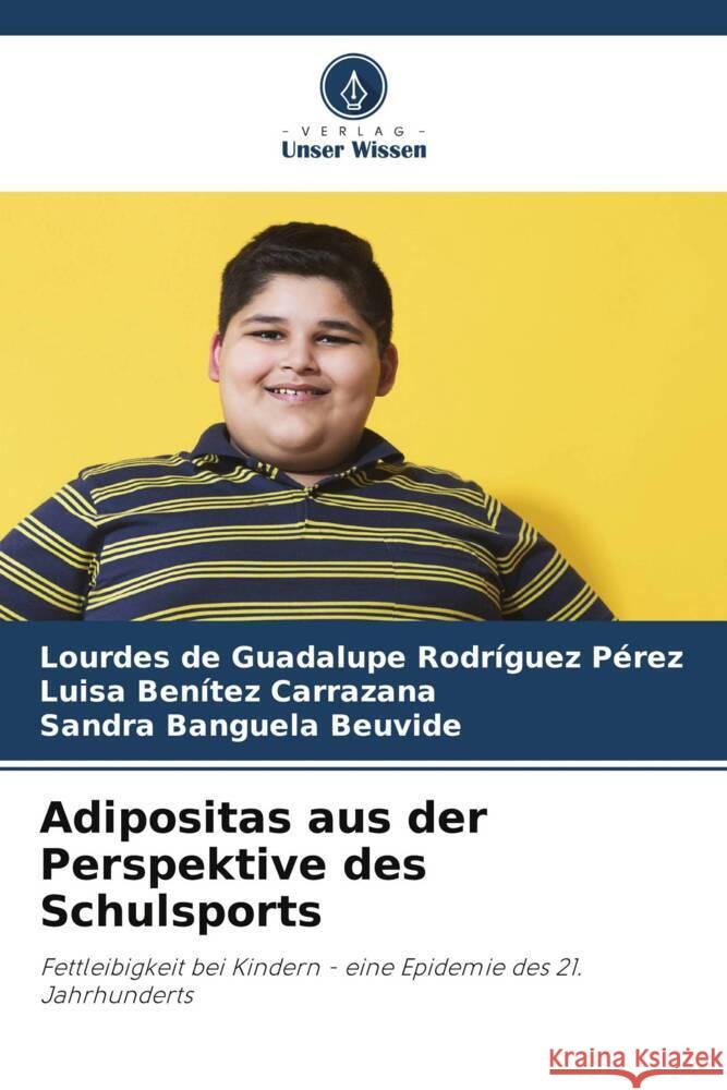 Adipositas aus der Perspektive des Schulsports Lourdes de Guadalupe Rodr?gue Luisa Ben?te Sandra Banguel 9786207371785 Verlag Unser Wissen - książka