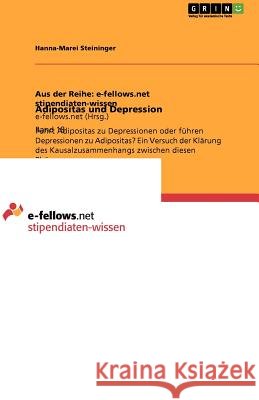 Adipositas und Depression : Führt Adipositas zu Depressionen oder führen Depressionen zu Adipositas? Ein Versuch der Klärung des Kausalzusammenhangs zwischen diesen Phänomenen Hanna-Marei Steininger 9783640944989 Grin Verlag - książka