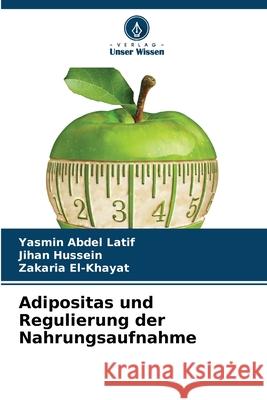 Adipositas und Regulierung der Nahrungsaufnahme Yasmin Abdel Latif Jihan Hussein Zakaria El-Khayat 9786207701933 Verlag Unser Wissen - książka