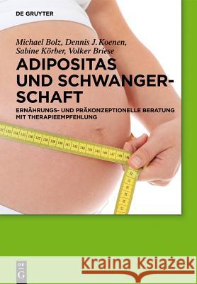 Adipositas Und Schwangerschaft: Ernährungs- Und Präkonzeptionelle Beratung Mit Therapieempfehlung Michael Bolz, Dennis J Koenen, Sabine Körber, Volker Briese 9783110313031 de Gruyter - książka