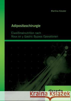 Adipositaschirurgie: Eiweißmalnutrition nach Roux en y Gastric Bypass Operationen Kreuter, Martina 9783954251322 Disserta Verlag - książka