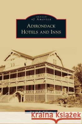 Adirondack Hotels and Inns Donald R Williams 9781531636999 Arcadia Publishing Library Editions - książka