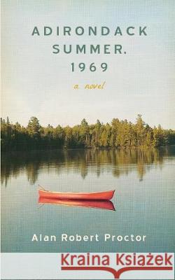 Adirondack Summer, 1969 Alan Robert Proctor 9781633917156 Westphalia Press - książka