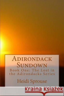 Adirondack Sundown Heidi Sprouse Patrick J. Sprouse 9781512393682 Createspace - książka