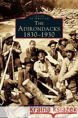 Adirondacks: 1830-1930 Donald R. Williams 9781531607135 Arcadia Library Editions - książka