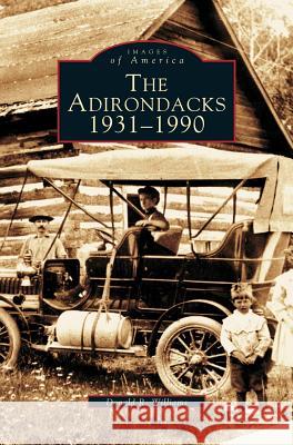 Adirondacks 1931-1990 Donald R Williams 9781531607579 Arcadia Publishing Library Editions - książka