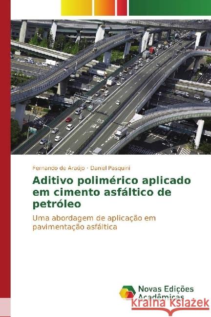 Aditivo polimérico aplicado em cimento asfáltico de petróleo : Uma abordagem de aplicação em pavimentação asfáltica Araújo, Fernando de; Pasquini, Daniel 9783330767843 Novas Edicioes Academicas - książka
