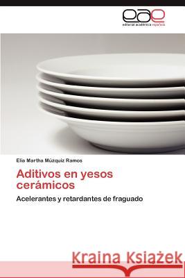 Aditivos en yesos cerámicos Múzquiz Ramos Elia Martha 9783845498867 Editorial Acad Mica Espa Ola - książka
