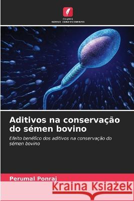 Aditivos na conservação do sémen bovino Perumal Ponraj 9786205267127 Edicoes Nosso Conhecimento - książka
