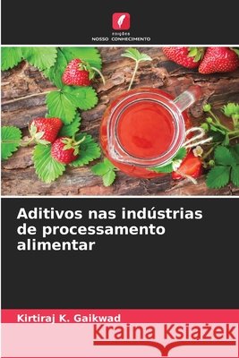 Aditivos nas indústrias de processamento alimentar Gaikwad, Kirtiraj K. 9786209134654 Edições Nosso Conhecimento - książka