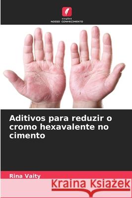 Aditivos para reduzir o cromo hexavalente no cimento Vaity, Rina 9786209202414 Edições Nosso Conhecimento - książka