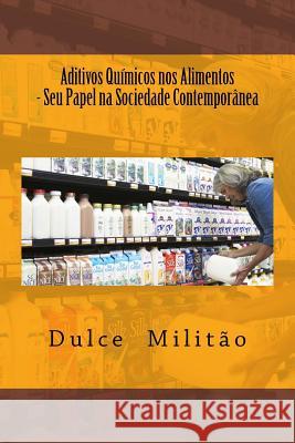 Aditivos Químicos Nos Alimentos: Seu Papel Na Sociedade Contemporânea Militao, Dulce Moreira 9781503341999 Createspace Independent Publishing Platform - książka