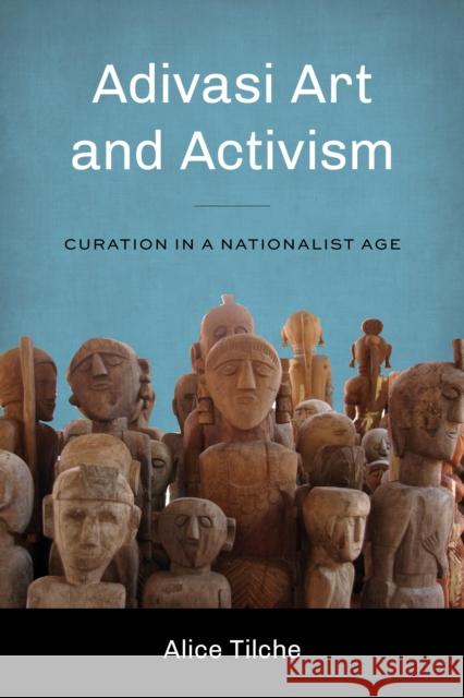 Adivasi Art and Activism: Curation in a Nationalist Age Alice Tilche Padma Kaimal K. Sivaramakrishnan 9780295749709 University of Washington Press - książka
