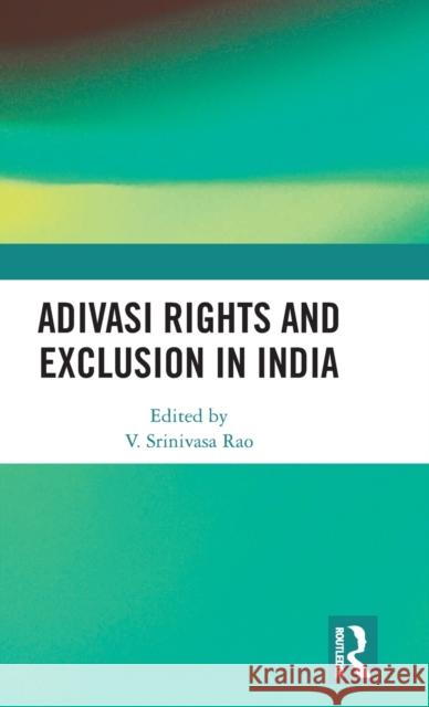 Adivasi Rights and Exclusion in India V. Srinivasa Rao 9781138279919 Routledge - książka