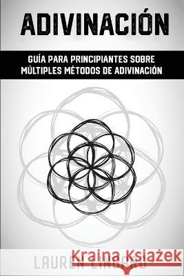 Adivinacion: Guia para principiantes sobre multiples metodos de adivinacion Lauren Lingard   9781761038907 Ingram Publishing - książka