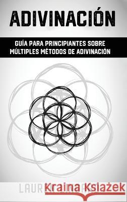 Adivinacion: Guia para principiantes sobre multiples metodos de adivinacion Lauren Lingard   9781761038914 Ingram Publishing - książka