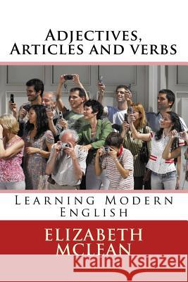 Adjectives, Articles and verbs: Learning Modern English Elizabeth McLean 9781540602015 Createspace Independent Publishing Platform - książka