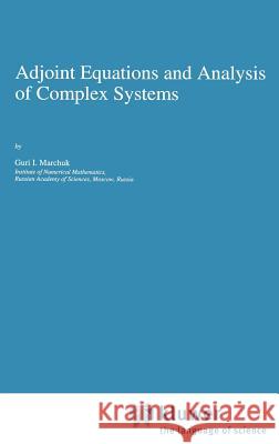 Adjoint Equations and Analysis of Complex Systems Guriai Ivanovich Marchuk Guri I. Marchuk 9780792330134 Springer - książka