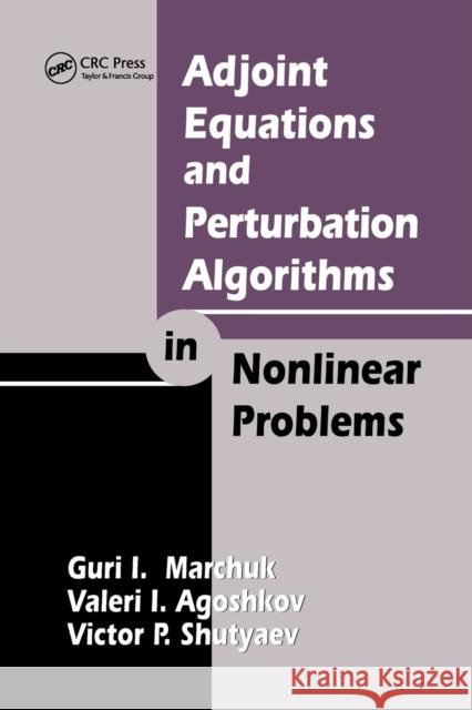 Adjoint Equations and Perturbation Algorithms in Nonlinear Problems Guri I. Marchuk Valeri I. Agoshkov Victor P. Shutyaev 9780367448585 CRC Press - książka