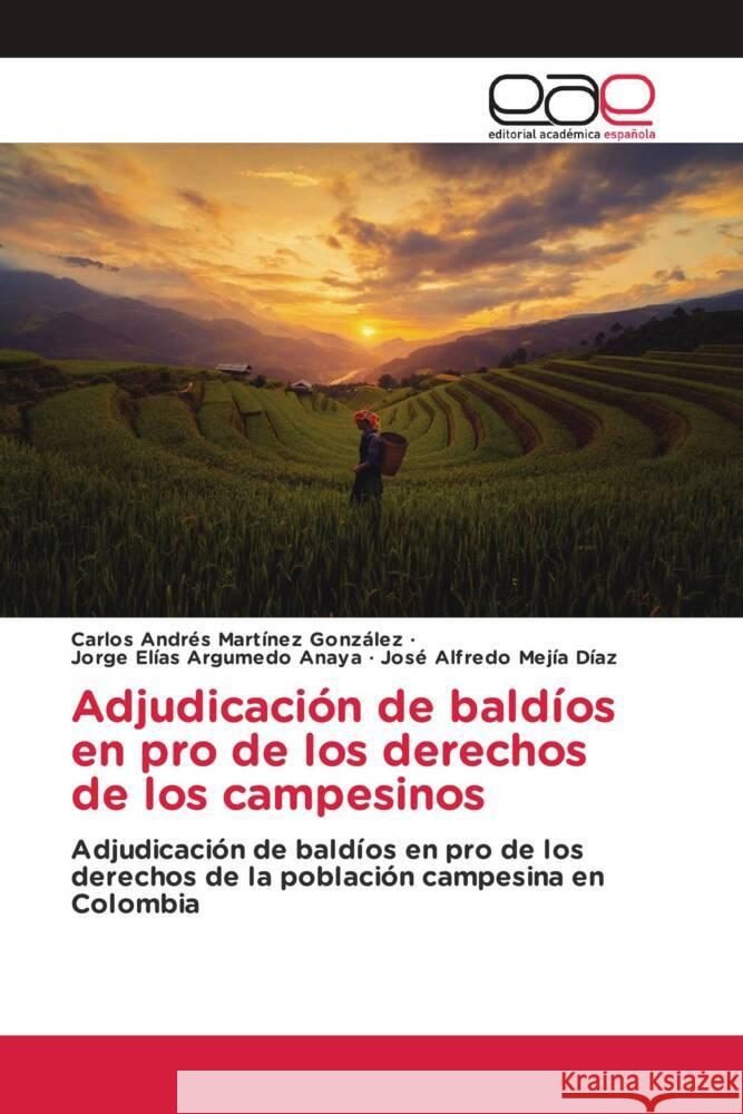 Adjudicación de baldíos en pro de los derechos de los campesinos Martínez González, Carlos Andrés, Argumedo Anaya, Jorge Elías, Mejía Díaz, José Alfredo 9786203888393 Editorial Académica Española - książka