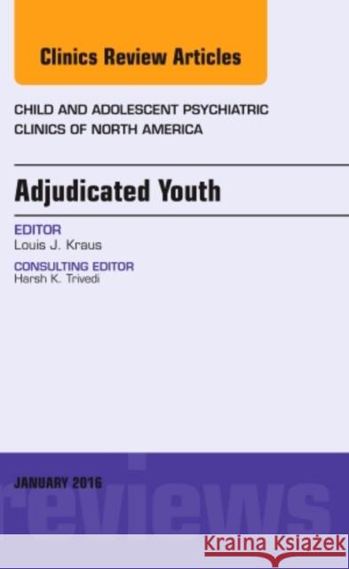 Adjudicated Youth, an Issue of Child and Adolescent Psychiat Louis Kraus 9780323414432 Elsevier Health Sciences - książka