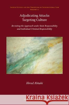 Adjudicating Attacks Targeting Culture: Revisiting the Approach Under State Responsibility and Individual Criminal Responsibility Hirad Abtahi 9789004533462 Brill Nijhoff - książka