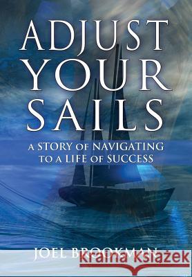 Adjust Your Sails: A Story of Navigating to a Life of Success Brookman, Joel 9780985874759 Alpine Press - książka