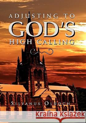 Adjusting to God's High Calling Silvanus Oluoch 9781453513750 Xlibris Corporation - książka