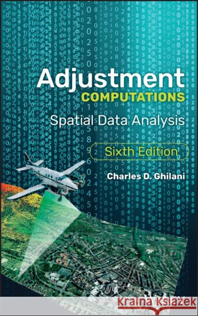 Adjustment Computations: Spatial Data Analysis Ghilani, Charles D. 9781119385981 John Wiley & Sons - książka