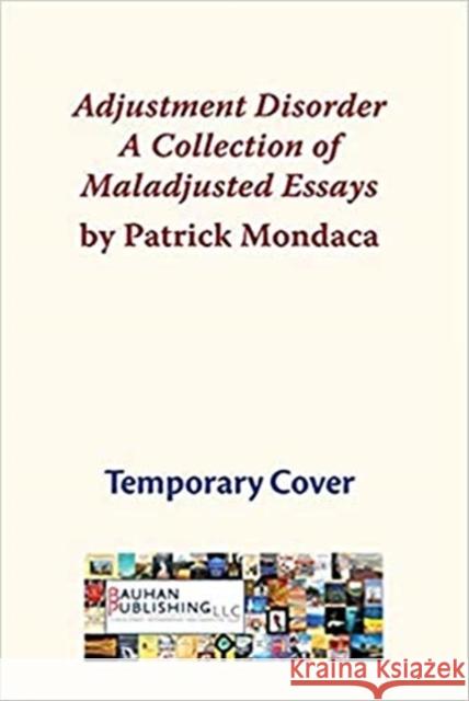 Adjustment Disorder: A Collection of Maladjusted Essays Patrick Mondaca 9780872333277 Bauhan Pub - książka