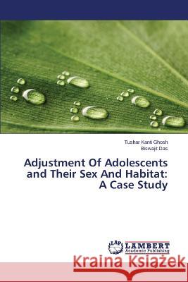 Adjustment of Adolescents and Their Sex and Habitat: A Case Study Ghosh Tushar Kanti 9783659590443 LAP Lambert Academic Publishing - książka