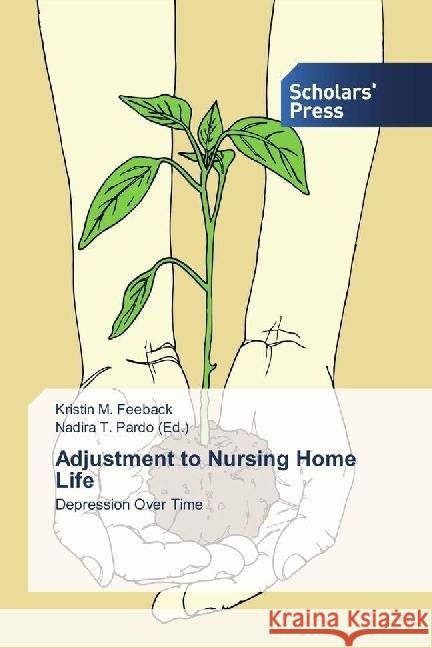 Adjustment to Nursing Home Life : Depression Over Time Feeback, Kristin M. 9783330653337 Scholar's Press - książka