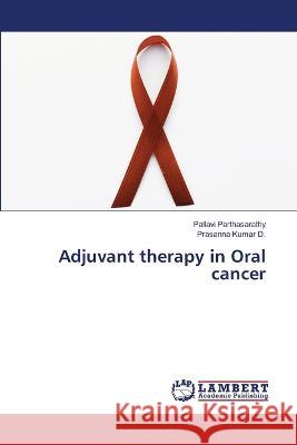 Adjuvant therapy in Oral cancer Parthasarathy, Pallavi, Kumar D., Prasanna 9786206155386 LAP Lambert Academic Publishing - książka