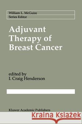 Adjuvant Therapy of Breast Cancer I. Craig Henderson I. Craig Henderson 9780792316565 Kluwer Academic Publishers - książka
