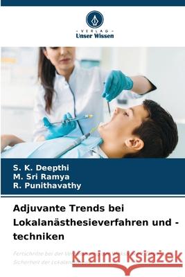 Adjuvante Trends bei Lokalanästhesieverfahren und -techniken DEEPTHI, S. K., SRI RAMYA, M., Punithavathy, R. 9786208704162 Verlag Unser Wissen - książka