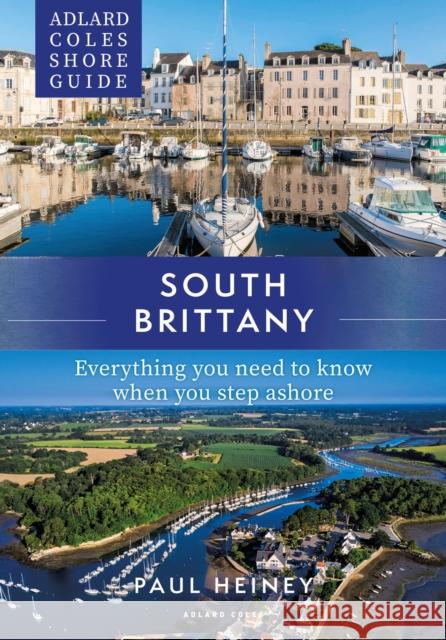 Adlard Coles Shore Guide: South Brittany: Everything you need to know when you step ashore Paul Heiney 9781472985736 Bloomsbury Publishing PLC - książka