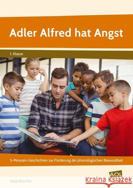 Adler Alfred hat Angst : Witzige 5-Minuten-Geschichten zur Förderung der phonologischen Bewusstheit (1. Klasse) Büscher, Katja 9783403106081 AOL-Verlag in der AAP Lehrerwelt - książka