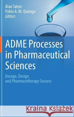 Adme Processes in Pharmaceutical Sciences: Dosage, Design, and Pharmacotherapy Success Talevi, Alan 9783319995922 Springer - książka