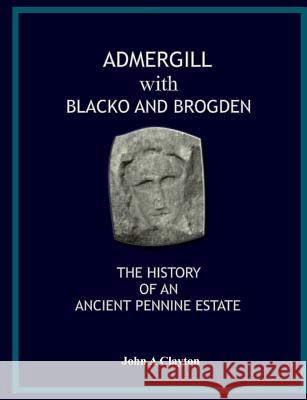 Admergill with Blacko and Brogden: The History of an Ancient Pennine Estate John A. Clayton 9780955382161 Barrowford Press - książka