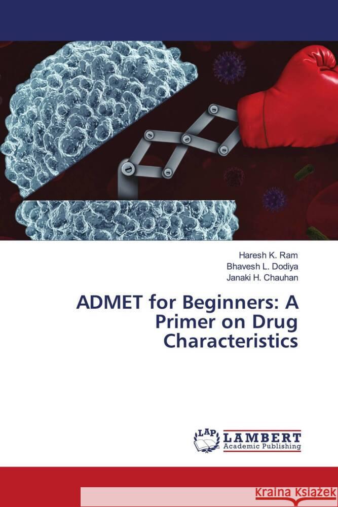 ADMET for Beginners: A Primer on Drug Characteristics Ram, Haresh K., Dodiya, Bhavesh L., Chauhan, Janaki H. 9786206845669 LAP Lambert Academic Publishing - książka