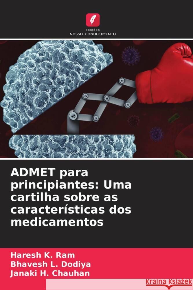 ADMET para principiantes: Uma cartilha sobre as caracter?sticas dos medicamentos Haresh K. Ram Bhavesh L. Dodiya Janaki H. Chauhan 9786206994145 Edicoes Nosso Conhecimento - książka