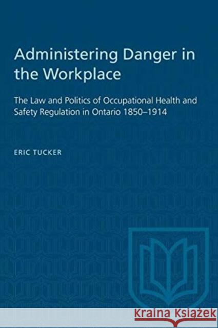 Administering Danger in the Workplace Eric Tucker 9780802067654 University of Toronto Press - książka