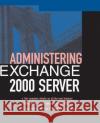 Administering Exchange Server 2000 Mitch Tulloch 9780072127089 McGraw-Hill Companies