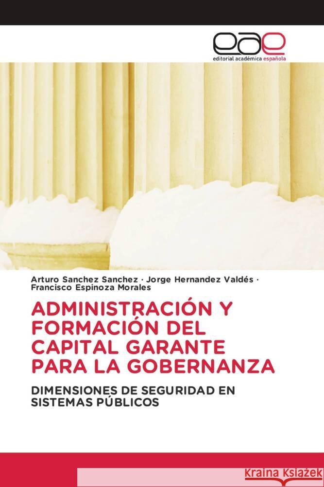 Administraci?n Y Formaci?n del Capital Garante Para La Gobernanza Arturo Sanche Jorge Hern?nde Francisco Espinoz 9786202113755 Editorial Academica Espanola - książka