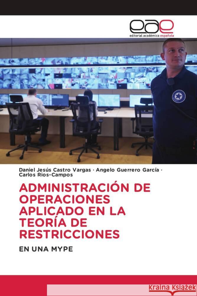 ADMINISTRACIÓN DE OPERACIONES APLICADO EN LA TEORÍA DE RESTRICCIONES Castro Vargas, Daniel Jesús, Guerrero García, Angelo, Rios-Campos, Carlos 9783639534054 Editorial Académica Española - książka