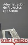 Administración de Proyectos con Scrum Muñoz Briones, Luis 9781706094685 Independently Published
