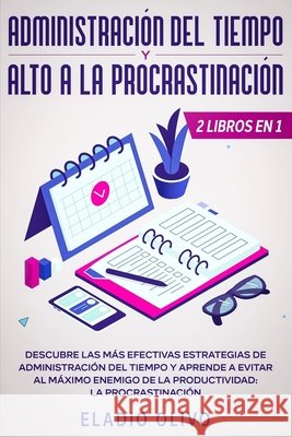 Administración del tiempo y alto a la procrastinación: Descubre las más efectivas estrategias de administración de tiempo y evita al máximo enemigo de Olivo, Eladio 9781648661464 Native Publisher - książka