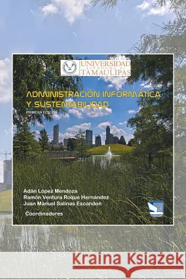 Administración Informática y Sustentabilidad Universidad Autonoma De Tamaulipas 9781463399627 Palibrio - książka